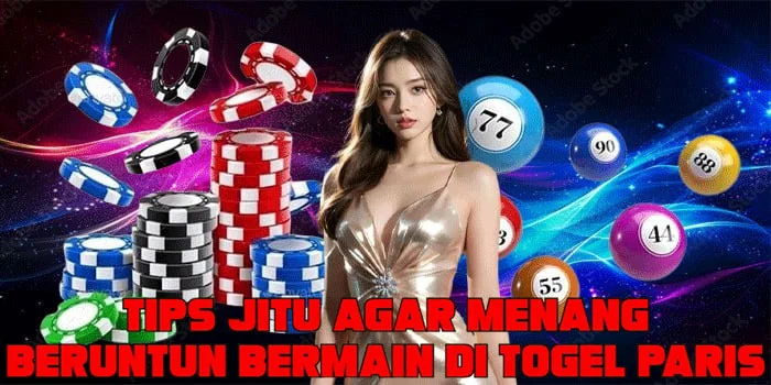 Tips Jitu Agar Menang Beruntun Bermain di Togel Paris 