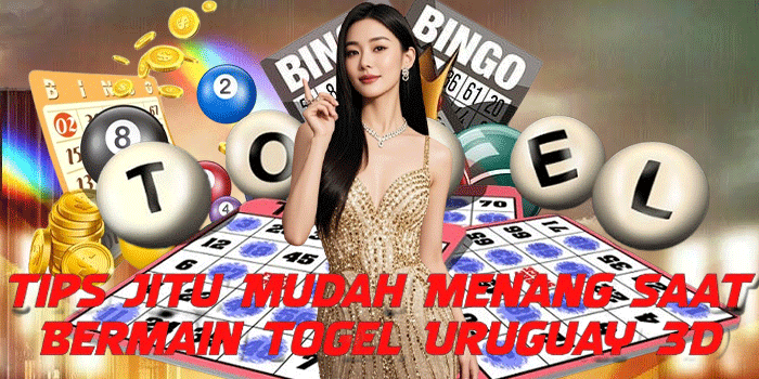 Tips Jitu Mudah Menang Saat Bermain Togel Uruguay 3D