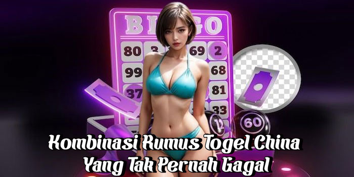 Kombinasi Rumus Togel China Yang Tak Pernah Gagal