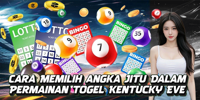 Cara Memilih angka Jitu Dalam Permainan Togel Kentucky Eve