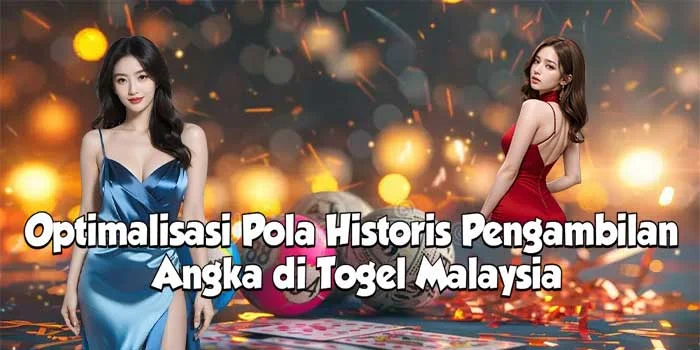 Optimalisasi Pola Historis Pengambilan Angka di Togel Malaysia