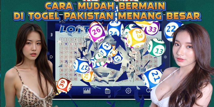 Cara Mudah Bermain di Togel Pakistan Menang Besar