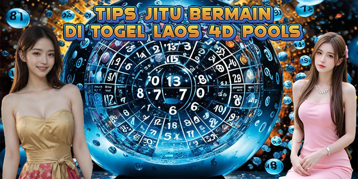 Tips Jitu Bermain di Togel Laos 4D Pools