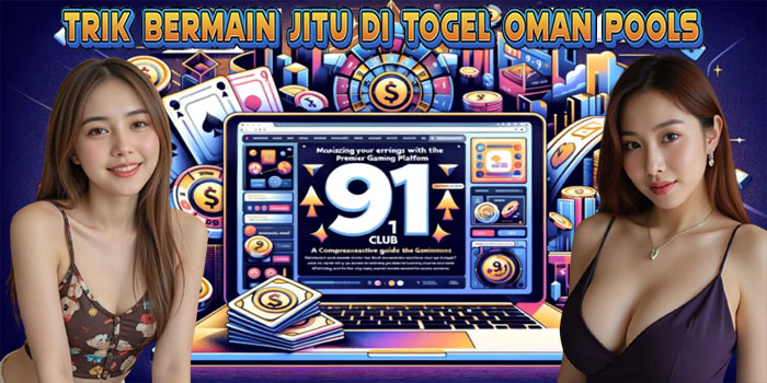 Trik Bermain Jitu di Togel Oman Pools