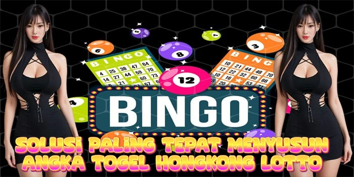 Solusi Paling Tepat Menyusun Angka Togel Hongkong Lotto