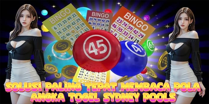 Solusi Paling Tepat Membaca Pola Angka Togel Sydney Pools