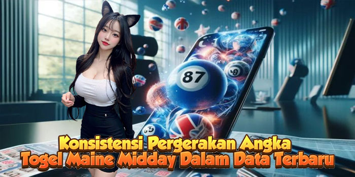 Konsistensi Pergerakan Angka Togel Maine Midday Dalam Data Terbaru