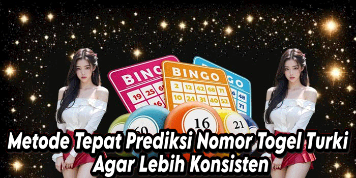 Metode Tepat Prediksi Nomor Togel Turki Agar Lebih Konsisten