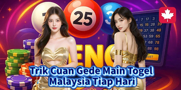 Trik Cuan Gede Main Togel Malaysia Tiap Hari
