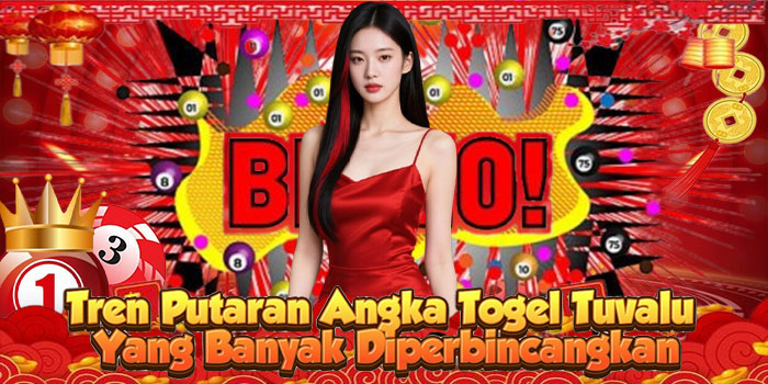 Tren Putaran Angka Togel Tuvalu Yang Banyak Diperbincangkan