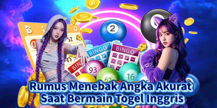 Rumus Menebak Angka Akurat Saat Bermain Togel Inggris